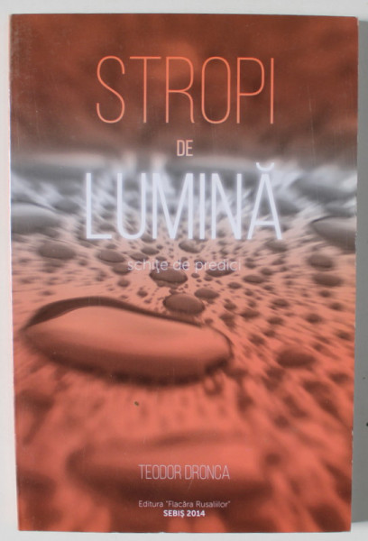 STROPI DE LUMINA , SCHITE DE PREDICI de TEODOR DRONCA , 2014