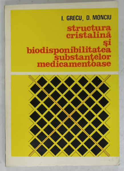 STRUCTURA CRISTALINA SI BIODISPONIBILITATEA SUBSTANTELOR MEDICAMENTOASE de I. GRECU si D. MONCIU , 1984