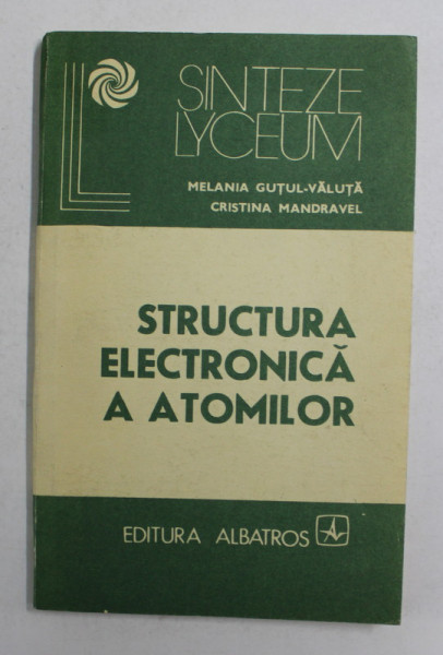 STRUCTURA ELECTRONICA A ATOMILOR de MELANIA GUTUL - VALUTA si CRISTINA MANDRAVEL , 1986