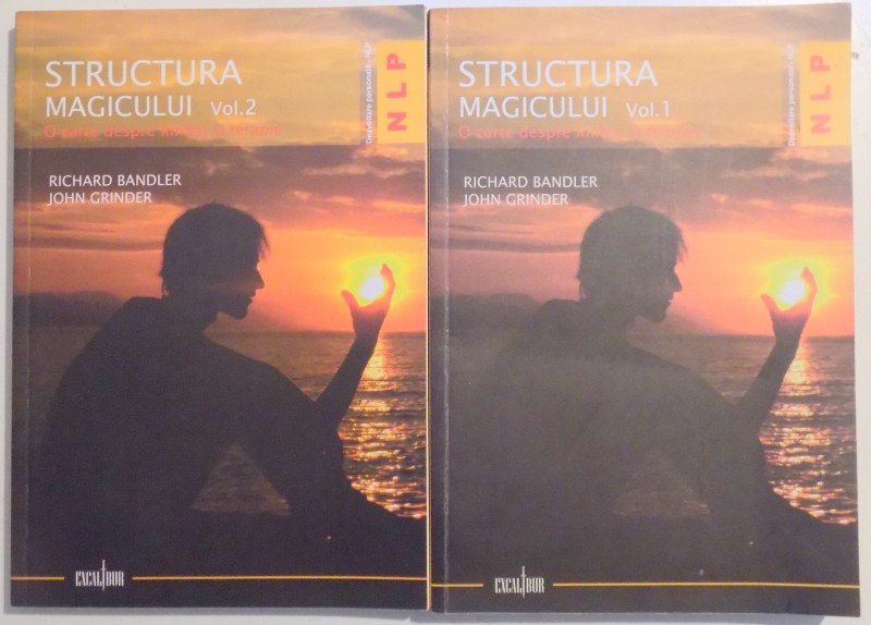 STRUCTURA MAGICULUI , O CARTE DESPRE LIMBAJ SI TERAPIE de RICHARD BANDLER SI JOHN GRINDER , VOL I - II , 2008