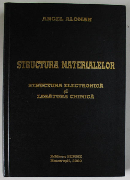 STRUCTURA MATERIALELOR de ANGEL ALOMAN , STRUCTURA ELECTRONICA SI LEGATURA CHIMICA , 2000