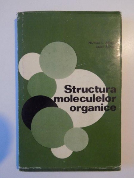 STRUCTURA MOLECULELOR ORGANICE de NORMAN L. ALLINGER , JANET ALLINGER , 1973