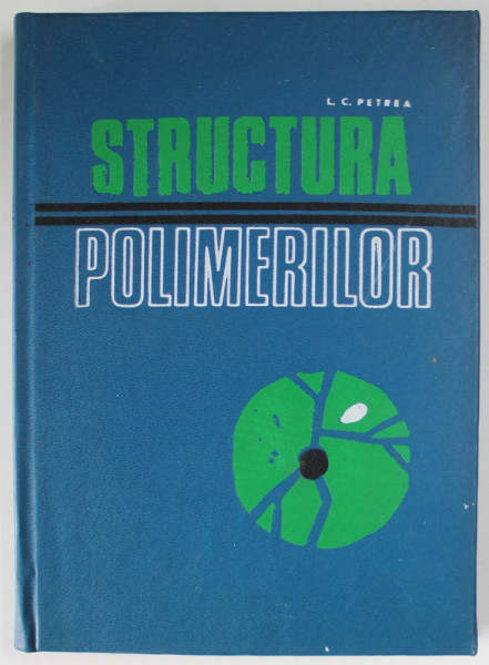 STRUCTURA POLIMERILOR de L.C. PETREA , 1971