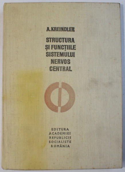 STRUCTURA SI FUNCTIILE SISTEMULUI NERVOS CENTRAL  de A. KREINDLER, 1976