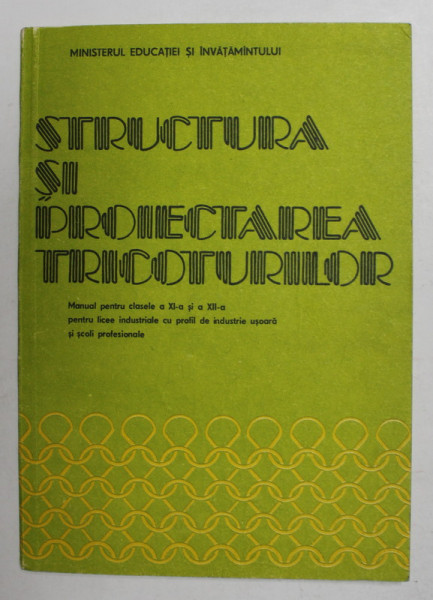 STRUCTURA SI PROIECTAREA TRICOTURILOR , MANUAL PENTRU CLASELE XI si XII de EMIL HAGIU si CONSTANTA TUDORAN  , PENTRU LICEE INDUSTRIALE ..1988