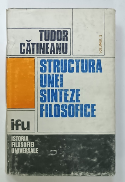 STRUCTURA  UNEI SINTEZE FILOSOFICE de TUDOR CATINEANU , VOLUMUL II : PERSPECTIVA  EXTRINSECA , 1985