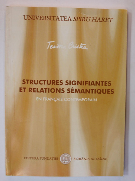 STRUCTURES SIGNIFIANTES ET RELATIONS SEMANTIQUES EN FRANCAIS CONTEMPORAIN par TEODORA CRISTEA , 2004