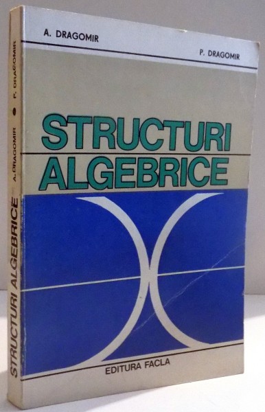 STRUCTURI ALGEBRICE de A. DRAGOMIR , P. DRAGOMIR , 1981 * MINIMA UZURA A COPERTEI