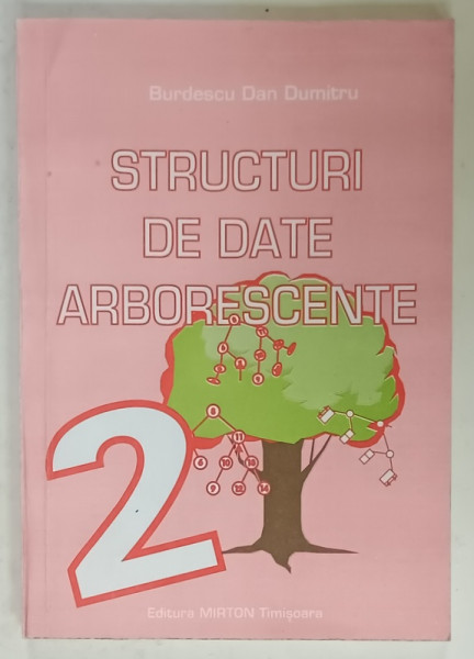 STRUCTURI DE DATE ARBORESCENTE de BURDESCU DAN DUMITRU , VOLUMUL 2 , LIPSA PAGINA DE TITLU * , ANII '90