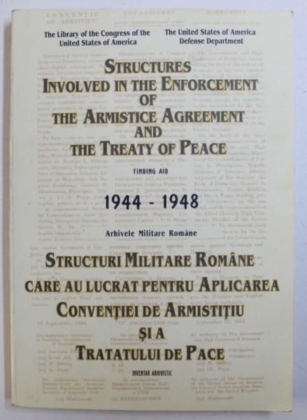 STRUCTURI MILITARE ROMANE CARE AU LUCRAT PENTRU APLICAREA CONVENTIEI DE ARMISTITIU SI A TRATATULUI DE PACE 1944-1948, VOL. I de EFTIMIE ARDELEANU si ERNEST LATHAM , 1999