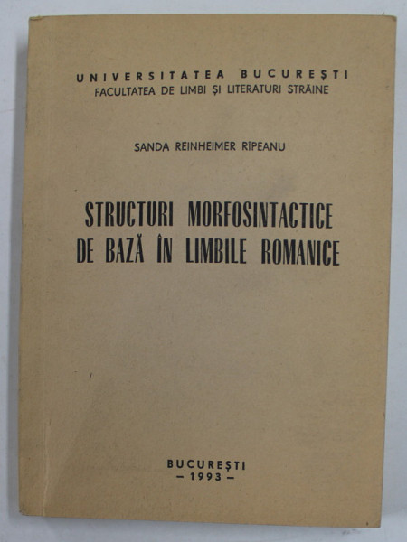 STRUCTURI MORFOSINTACTICE DE BAZA IN LIMBILE ROMANICE de SANDA REINHEIMER RIPEANU , 1993
