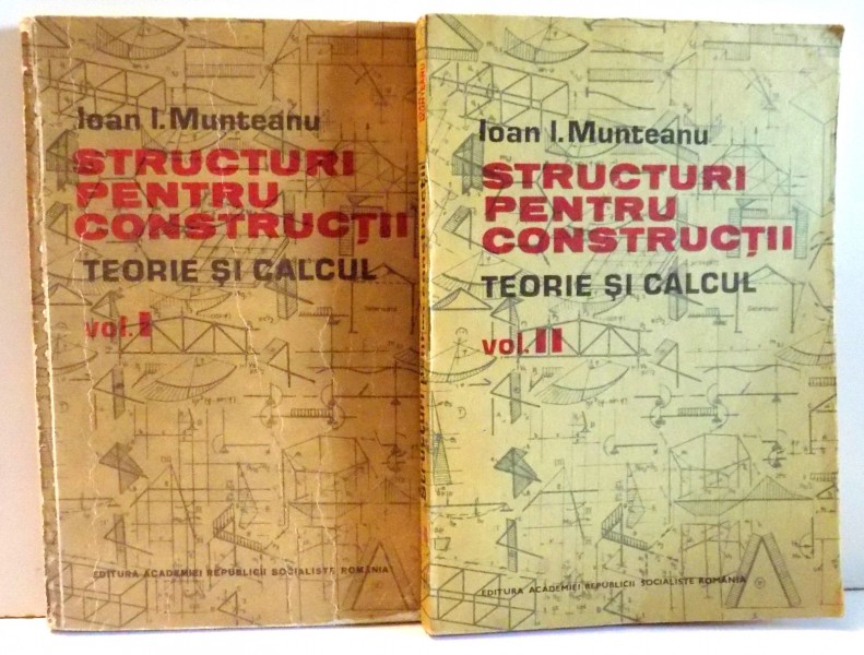 STRUCTURI PENTRU CONSTRUCTII , TEORIE SI CALCUL de IOAN I. MUNTEANU , VOL I-II , 1983