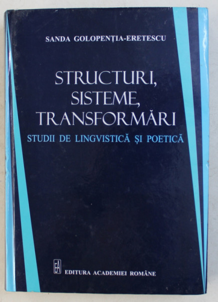 STRUCTURI , SISTEME , TRANSFORMARI  - STUDII DE LINGVISTICA SI POETICA  de SANDA GOLOPENTIA  - ERETESCU , 2016 , PREZINTA HALOURI DE APA *