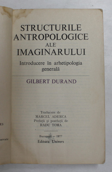 STRUCTURILE ANTROPOLOGICE ALE IMAGINARULUI , INTRODUCERE IN ARHETIPOLOGIA de GILBERT DURAND , 1977 *COPERTA FATA REFACUTA , PREZINTA HALOURI DE APA