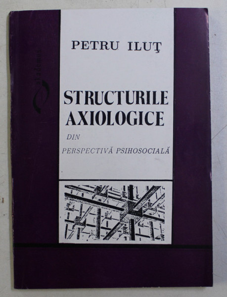 STRUCTURILE AXIOLOGICE DIN PERSPECTIVA PSIHOSOCIALA de PETRU ILUT , 1995 , DEDICATIE*