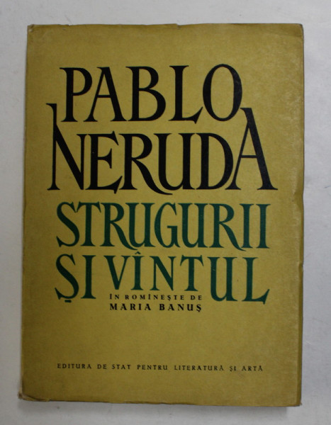 STRUGURII SI VANTUL . POEM de PABLO NERUDA , 1956