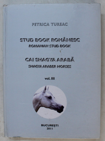 STUD BOOK ROMANESC , CAI SHAGYA ARABA VOL. III de PETRICA TUREAC , 2011