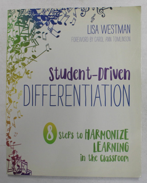 STUDENT - DRIVEN DIFFERENTIATION - 8 STEPS TO HARMONIZE LEARNING IN THE CLASSROOM by LISA WESTMAN , 2018