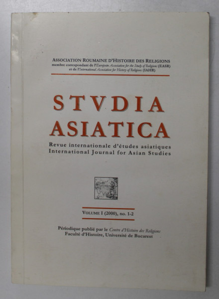 STUDIA ASIATICA - REVUE INTERNATIONAL D 'ETUDES ASIATIQUES / INTERNATIONAL JOURNAL FOR ASIAN STUDIES , VOLUME I ( 2000 ) , NO. 1-2 , APARUTA 2001