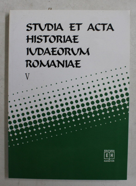 STUDIA ET ACTA HISTORIAE IUDAEORUM ROMANIAE , VOLUMUL V , coordonatori SILVIU SANIE si DUMITRU VITCU , 2000