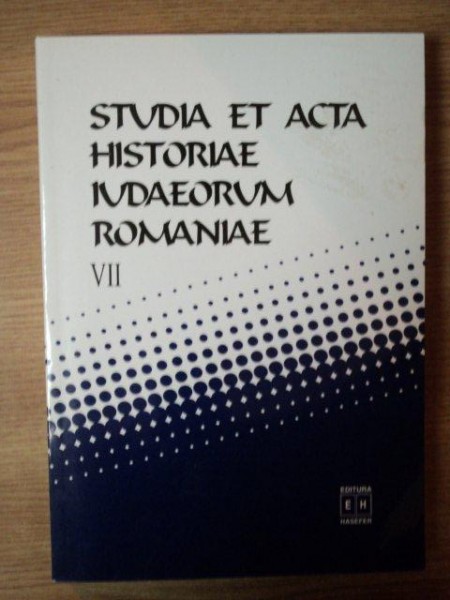 STUDIA ET ACTA HISTORIAE IVADAEORUM ROMANIAE VOL. VII , Bucuresti 2002