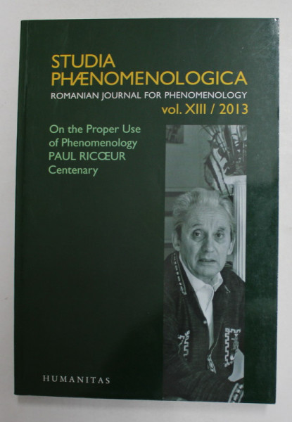 STUDIA PHAENOMENOLOGICA - ROMANIAN JOURNAL FOR PHENOMENOLOGY , VOL. XIII - 2013 , TEXT IN FRANCEZA , GERMANA , ENGLEZA