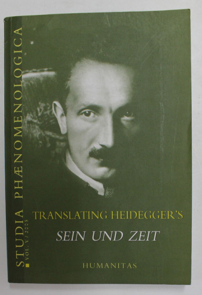 STUDIA PHAENOMENOLOGICA - VOL. V - TRANSLATING HEIDEGGER 'S SEIN UND ZEIT , 2005, TEXT IN FRANCEZA , ENGLEZA , GERMANA