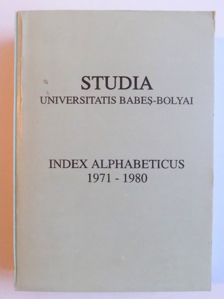 STUDIA UNIVERSITAS BABES - BOLYAI - INDEX ALPHABETICUS 1971- 1980 VOL. 1 , 1983