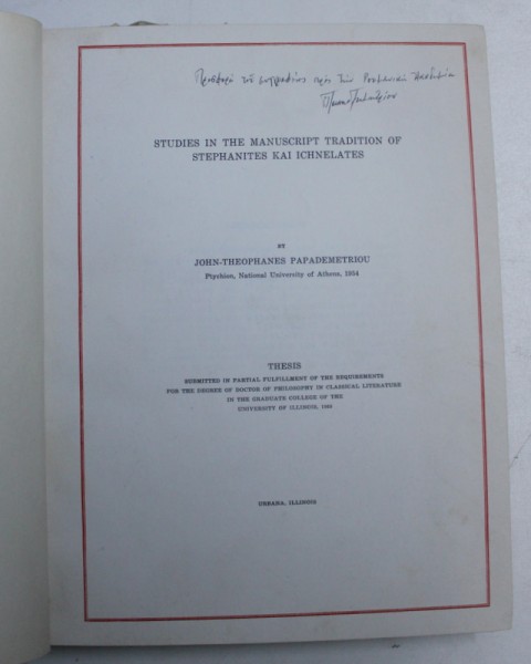 STUDIES IN THE MANUSCRIPT TRADITION OF STEPHANITES KAI ICHNELATES by JOHN  - THEOPHANES PAPADEMETRIOU , 1954 , DEDICATIE*