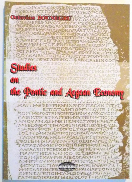 STUDIES ON THE PONTIC AND AEGEAN ECONOMY de OCTAVIAN BOUNEGRU , 2009