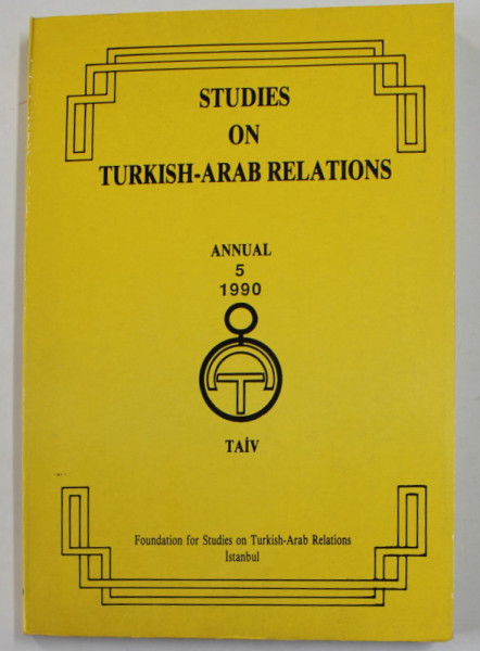 STUDIES ON TURKISH - ARAB RELATIONS , ANNUAL , NR, 5 , 1990