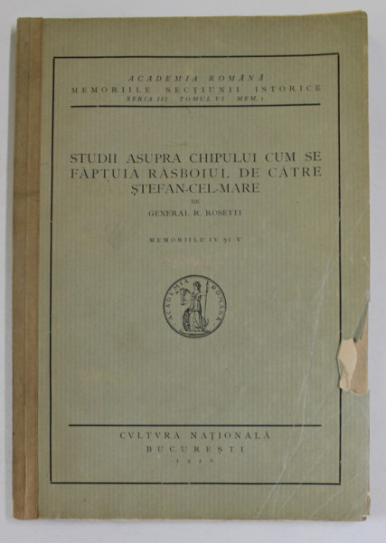 STUDII ASUPRA CHIPULUI CUM SE FAPTUIA RASBOIU DE CATRE STEFAN CEL MARE de  GENERAL R. ROSETTI , 1926 *DEDICATIE