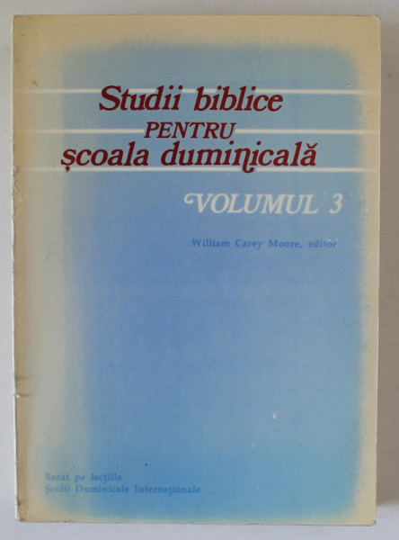 STUDII BIBLICE PENTRU SCOALA DUMINICALA , VOLUMUL 3 de WILLIAM CAREY MOORE , ANII  '80