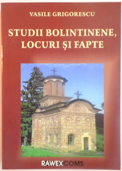 STUDII BOLINTINENE, LOCURI SI FAPTE de VASILE GRIGORESCU, 2009 DEDICATIE*