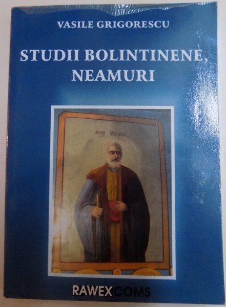 STUDII BOLINTINIENE , NEAMURI de VASILE GRIGORESCU , 2009 , DEDICATIE*