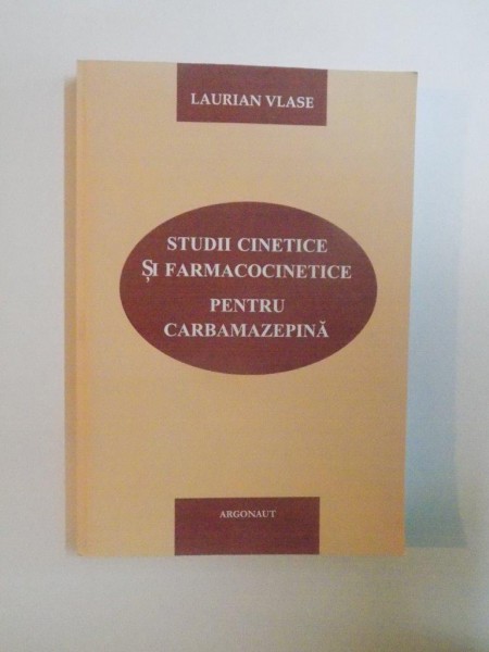 STUDII CINETICE SI FARMACOCINETICE PENTRU CARBAMAZEPINA de LAURIAN VLASE, 2011
