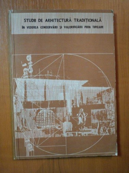 STUDII DE ARHITECTURA TRADITIONALA IN VEDEREA CONSERVARII SI VALORIFICARII PRIN TIPIZARE