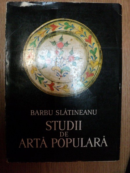 STUDII DE ARTA POPULARA de BARBU SLATINEANU , Bucuresti 1972