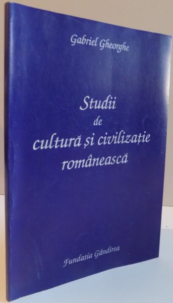 STUDII DE CULTURA SI CIVILIZATIE ROMANEASCA de GABRIEL GHEORGHE, 2001
