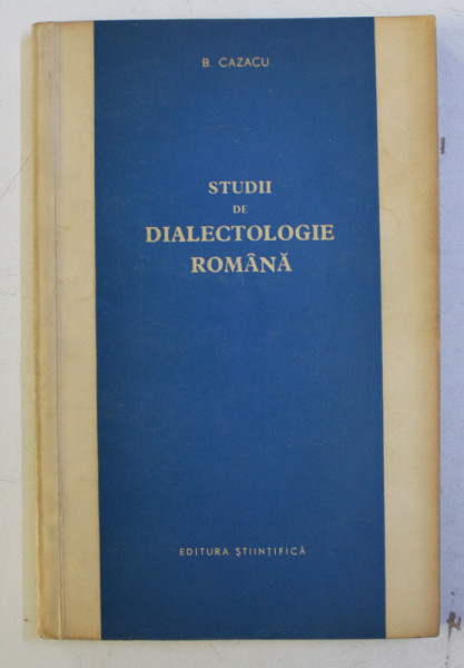 STUDII DE DIALECTOLOGIE ROMANA de B . CAZACU , 1966