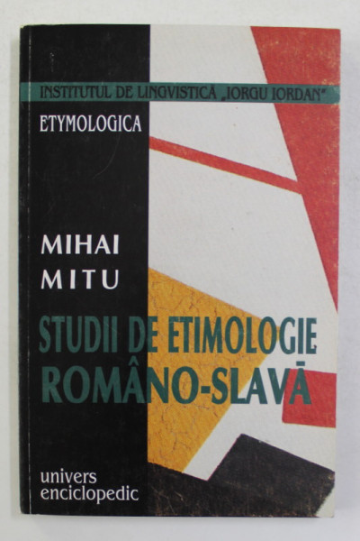 STUDII DE ETIMOLOGIE ROMANO - SLAVA de MIHAI MITU , 2001