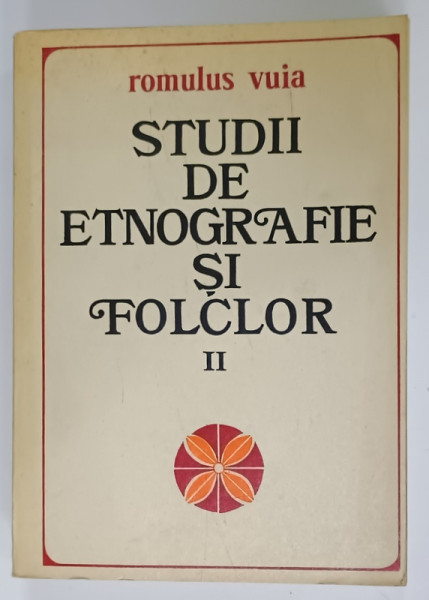 STUDII DE ETNOGRAFIE SI FOLCLOR de ROMULUS VUIA , VOLUMUL II , antologie de MIHAI  POP si IOAN SERB , 1980 , DEDICATIE *