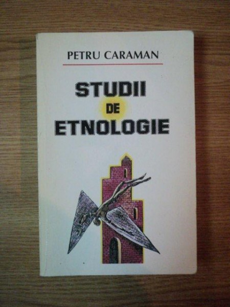 STUDII DE ETNOLOGIE de PETRU CARAMAN , 1998