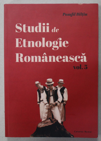 STUDII DE ETNOLOGIE ROMANEASCA de PAMFIL BILTIU , VOLUMUL 5 , 2022