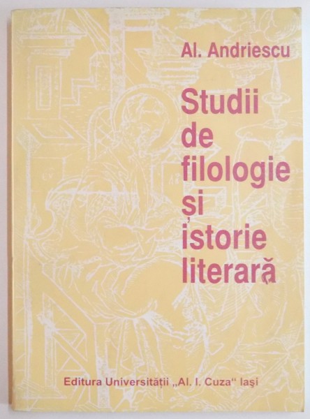 STUDII DE FILOLOGIE SI ISTORIE LITERARA de AL. ANDRIESCU , 1997 , DEDICATIE