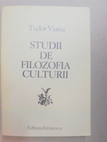 STUDII DE FILOZOFIA CULTURII-TUDOR VIANU  BUCURESTI 1982