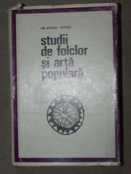 STUDII DE FOLCLOR SI ARTA POPULARA de ION APOSTOL POPESCU  BUCURESTI 1970