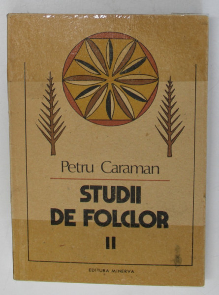 STUDII DE FOLCLOR , VOL. II de PETRU CARAMAN , 1988 , COPERTA ESTE LIPITA CU SCOCI