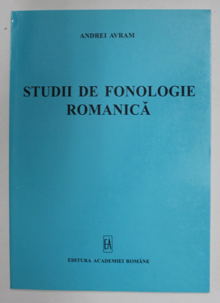 STUDII DE FONOLOGIE ROMANICA de ANDREI AVRAM , 2000 , DEDICATIE *