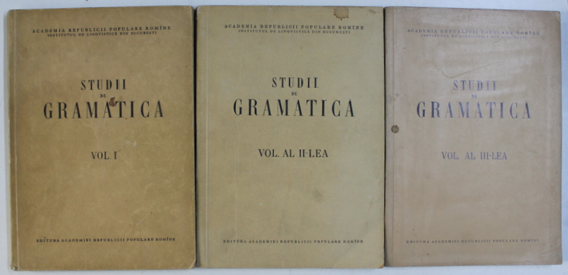 STUDII DE GRAMATICA , redactori responsabili ALEXANDRU GRAUR si JACQUES BYCK , VOLUMELE I - III , 1956 - 1961